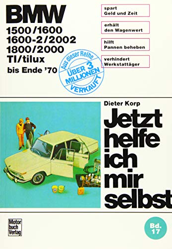BMW 1500/1600/1600-2/2002/1800/2000/TI/tilux: C / CS bis Ende Baujahr '70 // Reprint der 10. Auflage 1977 (Jetzt helfe ich mir selbst)